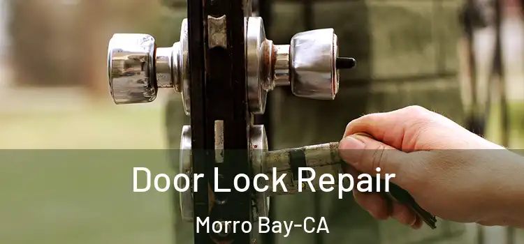  Door Lock Repair Morro Bay-CA