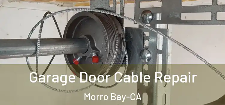  Garage Door Cable Repair Morro Bay-CA