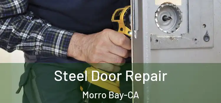 Steel Door Repair Morro Bay-CA